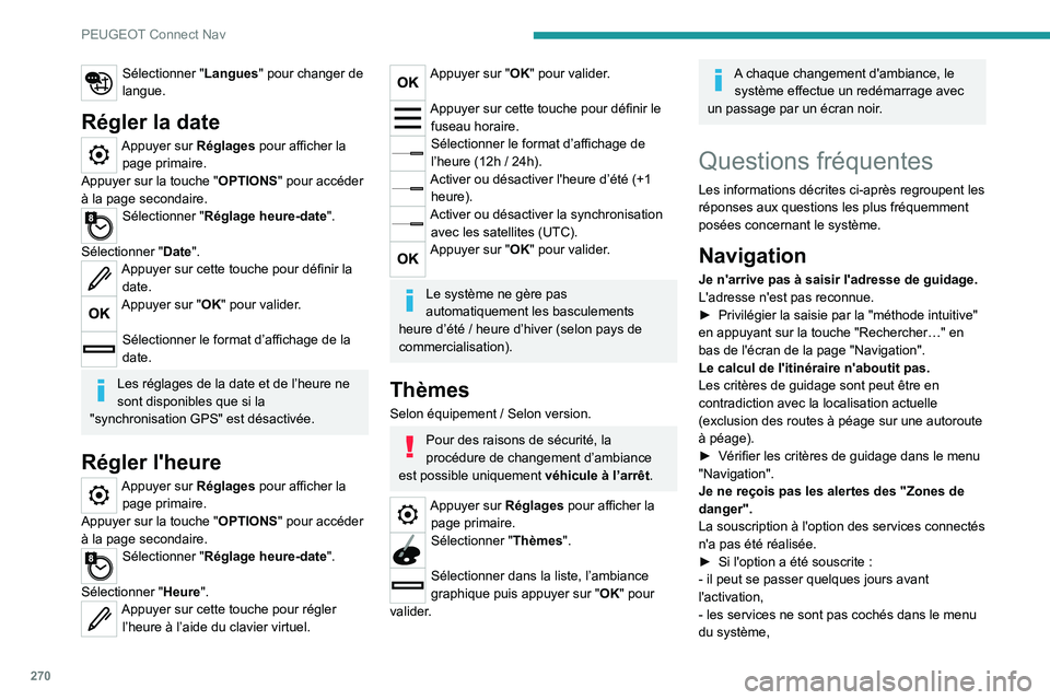 PEUGEOT 5008 2022 Manuel du propriétaire (in French) 270
PEUGEOT Connect Nav
Sélectionner "Langues" pour changer de
langue.
Régler la date
Appuyer sur Réglages pour afficher la page primaire.
Appuyer sur la touche " OPTIONS" pour acc PEUGEOT 5008 2022 Manuel du propriétaire (in French) 270
PEUGEOT Connect Nav
Sélectionner "Langues" pour changer de
langue.
Régler la date
Appuyer sur Réglages pour afficher la page primaire.
Appuyer sur la touche " OPTIONS" pour acc