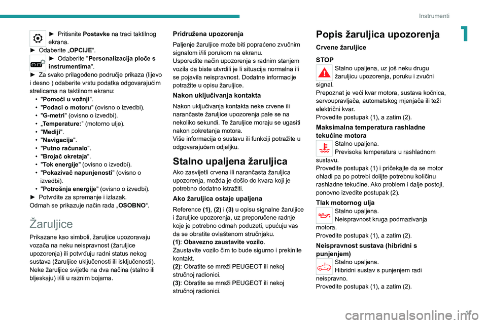 PEUGEOT 5008 2022 Upute Za Rukovanje (in Croatian) 11
Instrumenti
1► Pritisnite Postavke na traci taktilnog
ekrana.
► Odaberite „OPCIJE“.► Odaberite "Personalizacija ploče s
instrumentima".
► Za svako prilagođeno područje prik PEUGEOT 5008 2022 Upute Za Rukovanje (in Croatian) 11
Instrumenti
1► Pritisnite Postavke na traci taktilnog
ekrana.
► Odaberite „OPCIJE“.► Odaberite "Personalizacija ploče s
instrumentima".
► Za svako prilagođeno područje prik