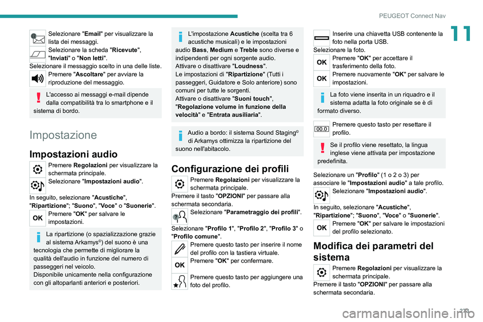 PEUGEOT 5008 2022  Manuale duso (in Italian) 273
PEUGEOT Connect Nav
11Selezionare "Email" per visualizzare la 
lista dei messaggi.
Selezionare la scheda "Ricevute", 
"Inviati" o "Non letti".
Selezionare il messag