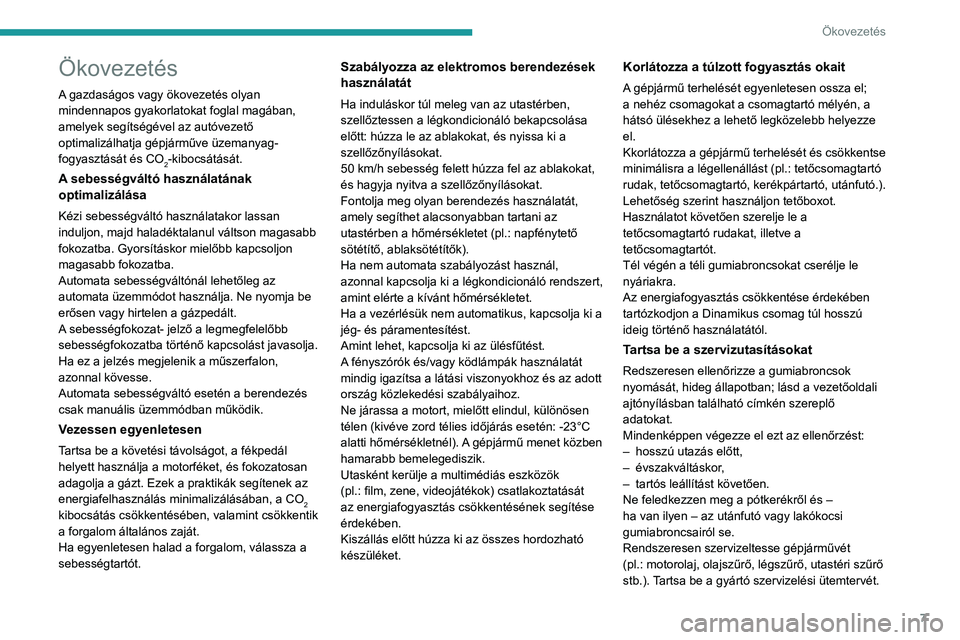 PEUGEOT 5008 2022  Kezelési útmutató (in Hungarian) 7
Ökovezetés
Ökovezetés
A gazdaságos vagy ökovezetés olyan 
mindennapos gyakorlatokat foglal magában, 
amelyek segítségével az autóvezető 
optimalizálhatja gépjárműve üzemanyag-
fogy