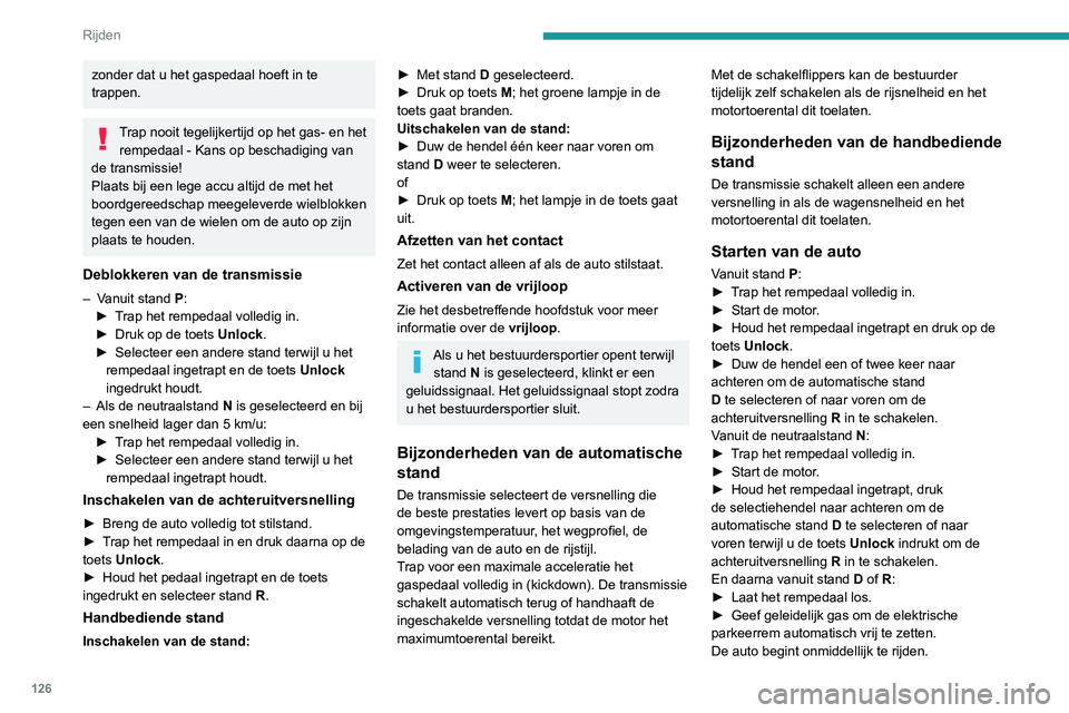 PEUGEOT 5008 2022 Instructieboekje (in Dutch) 126
Rijden
Automatische transmissie
Probeer de motor nooit te starten door de
auto aan te duwen.
De auto afzetten
Stand P wordt direct automatisch ingeschakeld
wanneer het contact wordt afgezet, ong PEUGEOT 5008 2022 Instructieboekje (in Dutch) 126
Rijden
Automatische transmissie
Probeer de motor nooit te starten door de
auto aan te duwen.
De auto afzetten
Stand P wordt direct automatisch ingeschakeld
wanneer het contact wordt afgezet, ong