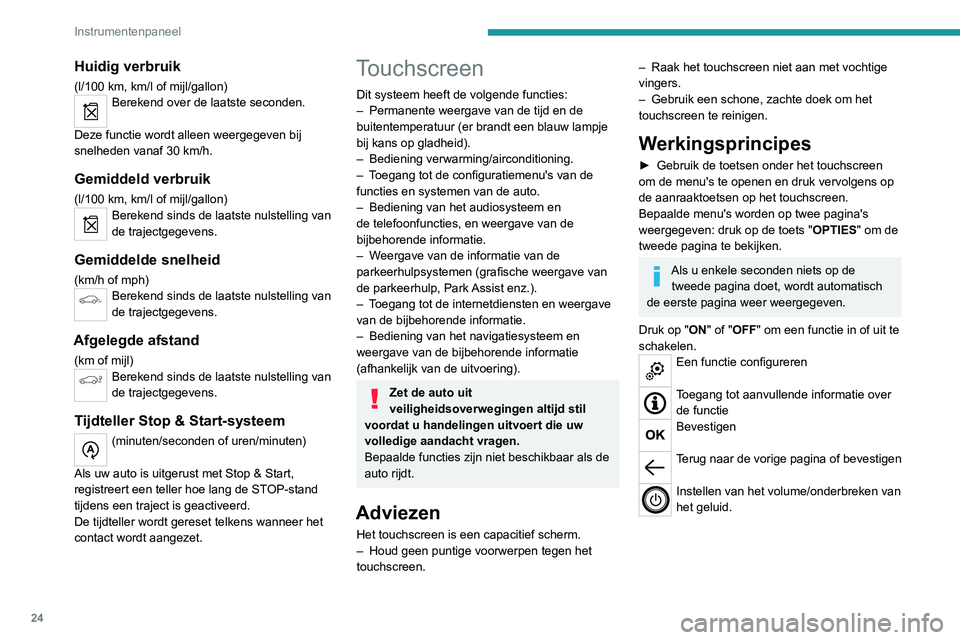 PEUGEOT 5008 2022 Instructieboekje (in Dutch) 24
Instrumentenpaneel
Menu's
Druk met drie vingers op het touchscreen
om alle menutoetsen weer te geven.
Zie de hoofdstukken over de audio- en
telematicasystemen voor meer informatie
over de PEUGEOT 5008 2022 Instructieboekje (in Dutch) 24
Instrumentenpaneel
Menu's
Druk met drie vingers op het touchscreen
om alle menutoetsen weer te geven.
Zie de hoofdstukken over de audio- en
telematicasystemen voor meer informatie
over de