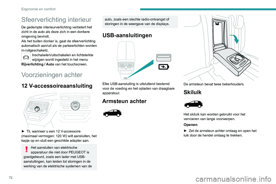 PEUGEOT 5008 2022  Instructieboekje (in Dutch) 72
Ergonomie en comfort
Sfeerverlichting interieur
De gedempte interieurverlichting verbetert het 
zicht in de auto als deze zich in een donkere 
omgeving bevindt.
Als het buiten donker is, gaat de sf