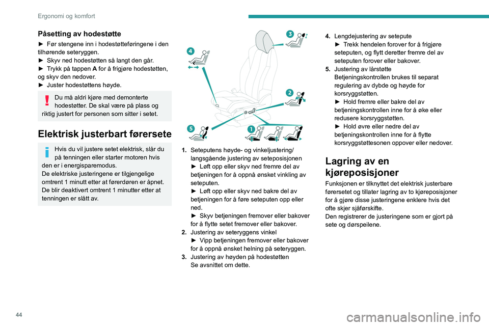 PEUGEOT 5008 2022  Instruksjoner for bruk (in Norwegian) 44
Ergonomi og komfort
 
Bruk knappene M/1/2
► Sett deg inn i bilen og skru på tenningen.
►  Still inn setet og sidespeilene.
►  Trykk på knappen M, og trykk så på knapp 1 
eller 2 i løpet 