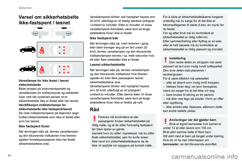 PEUGEOT 5008 2022 Instruksjoner for bruk (in Norwegian) 92
Sikkerhet
Varsel om sikkerhetsbelte
ikke-fastspent / løsnet
Varsellampe for ikke festet / løsnet
sikkerhetsbelte
Både lampen på instrumentpanelet og
varsellampen for kollisjonspu PEUGEOT 5008 2022 Instruksjoner for bruk (in Norwegian) 92
Sikkerhet
Varsel om sikkerhetsbelte
ikke-fastspent / løsnet
Varsellampe for ikke festet / løsnet
sikkerhetsbelte
Både lampen på instrumentpanelet og
varsellampen for kollisjonspu