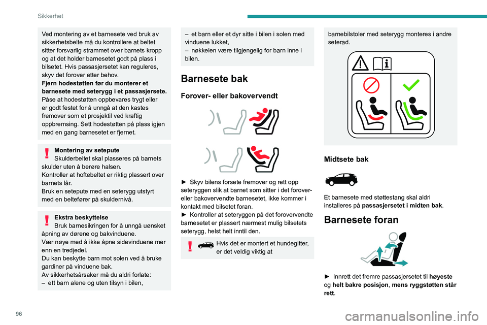 PEUGEOT 5008 2022 Instruksjoner for bruk (in Norwegian) 96
Sikkerhet
Ved montering av et barnesete ved bruk av
sikkerhetsbelte må du kontrollere at beltet
sitter forsvarlig strammet over barnets kropp
og at det holder barnesetet godt på plass i
bilse PEUGEOT 5008 2022 Instruksjoner for bruk (in Norwegian) 96
Sikkerhet
Ved montering av et barnesete ved bruk av
sikkerhetsbelte må du kontrollere at beltet
sitter forsvarlig strammet over barnets kropp
og at det holder barnesetet godt på plass i
bilse