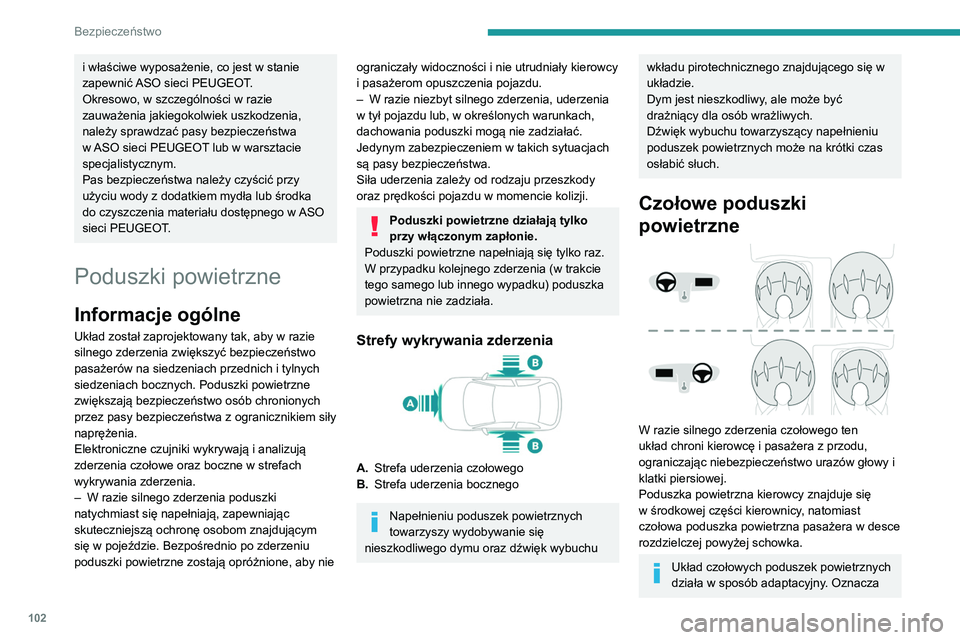 PEUGEOT 5008 2022 Instrukcja obsługi (in Polish) 102
Bezpieczeństwo
i właściwe wyposażenie, co jest w stanie
zapewnić ASO sieci PEUGEOT.
Okresowo, w szczególności w razie
zauważenia jakiegokolwiek uszkodzenia,
należy sprawdzać pasy bezp PEUGEOT 5008 2022 Instrukcja obsługi (in Polish) 102
Bezpieczeństwo
i właściwe wyposażenie, co jest w stanie
zapewnić ASO sieci PEUGEOT.
Okresowo, w szczególności w razie
zauważenia jakiegokolwiek uszkodzenia,
należy sprawdzać pasy bezp