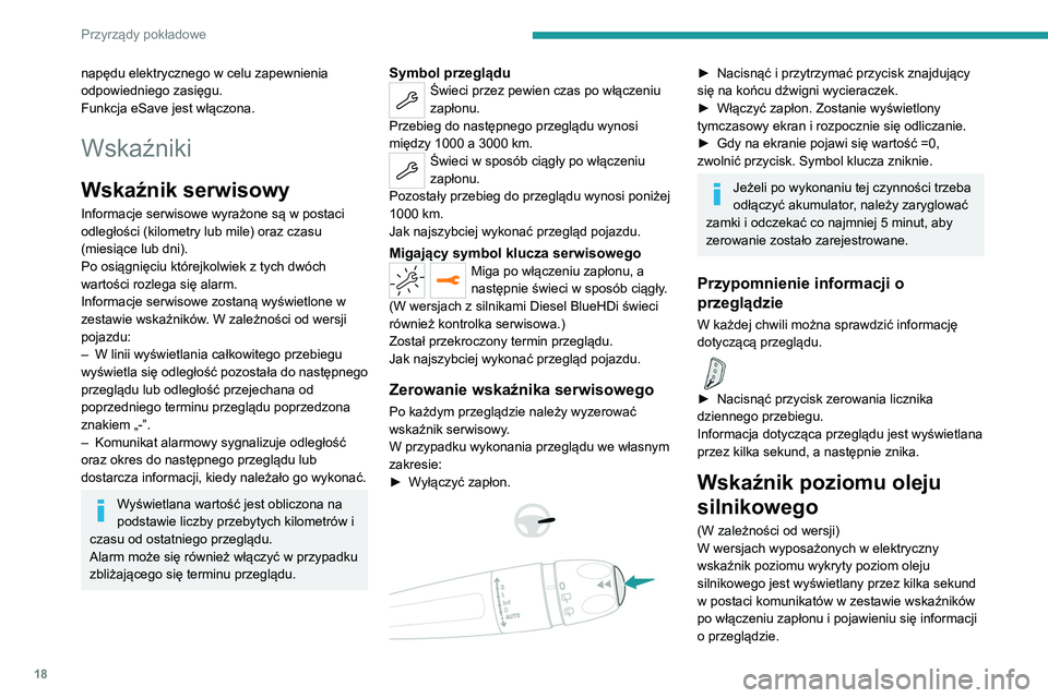 PEUGEOT 5008 2022 Instrukcja obsługi (in Polish) 18
Przyrządy pokładowe
napędu elektrycznego w celu zapewnienia
odpowiedniego zasięgu.
Funkcja eSave jest włączona.
Wskaźniki
Wskaźnik serwisowy
Informacje serwisowe wyrażone są w postaci
o PEUGEOT 5008 2022 Instrukcja obsługi (in Polish) 18
Przyrządy pokładowe
napędu elektrycznego w celu zapewnienia
odpowiedniego zasięgu.
Funkcja eSave jest włączona.
Wskaźniki
Wskaźnik serwisowy
Informacje serwisowe wyrażone są w postaci
o