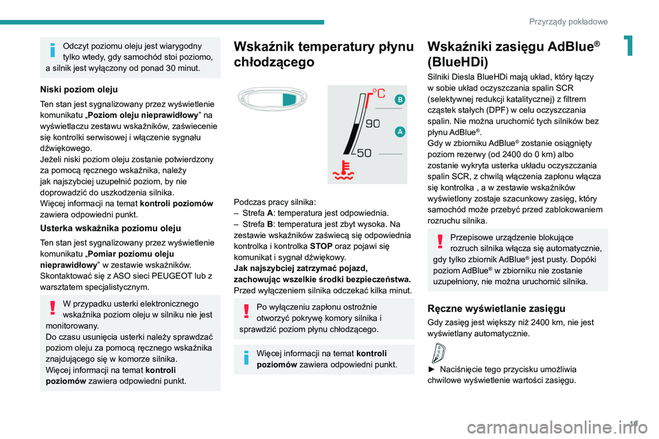 PEUGEOT 5008 2022 Instrukcja obsługi (in Polish) 19
Przyrządy pokładowe
1Odczyt poziomu oleju jest wiarygodny
tylko wtedy, gdy samochód stoi poziomo,
a silnik jest wyłączony od ponad 30
minut.
Niski poziom oleju
Ten stan jest sygnalizowany PEUGEOT 5008 2022 Instrukcja obsługi (in Polish) 19
Przyrządy pokładowe
1Odczyt poziomu oleju jest wiarygodny
tylko wtedy, gdy samochód stoi poziomo,
a silnik jest wyłączony od ponad 30
minut.
Niski poziom oleju
Ten stan jest sygnalizowany