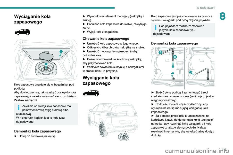 PEUGEOT 5008 2022 Instrukcja obsługi (in Polish) 213
W razie awarii
8Wyciąganie koła
zapasowego
Koło zapasowe znajduje się w bagażniku, pod
podłogą.
Aby dowiedzieć się, jak uzyskać dostęp do koła
zapasowego, należy zapoznać PEUGEOT 5008 2022 Instrukcja obsługi (in Polish) 213
W razie awarii
8Wyciąganie koła
zapasowego
Koło zapasowe znajduje się w bagażniku, pod
podłogą.
Aby dowiedzieć się, jak uzyskać dostęp do koła
zapasowego, należy zapoznać