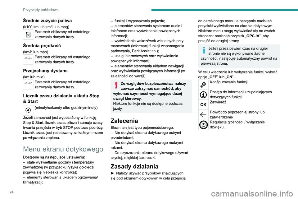 PEUGEOT 5008 2022  Instrukcja obsługi (in Polish) 24
Przyrządy pokładowe
Menu 
 
Nacisnąć ekran dotykowy trzema 
palcami, aby wyświetlić wszystkie 
przyciski menu.
Więcej informacji na temat menu można 
znaleźć w rozdziałach opisujących 
