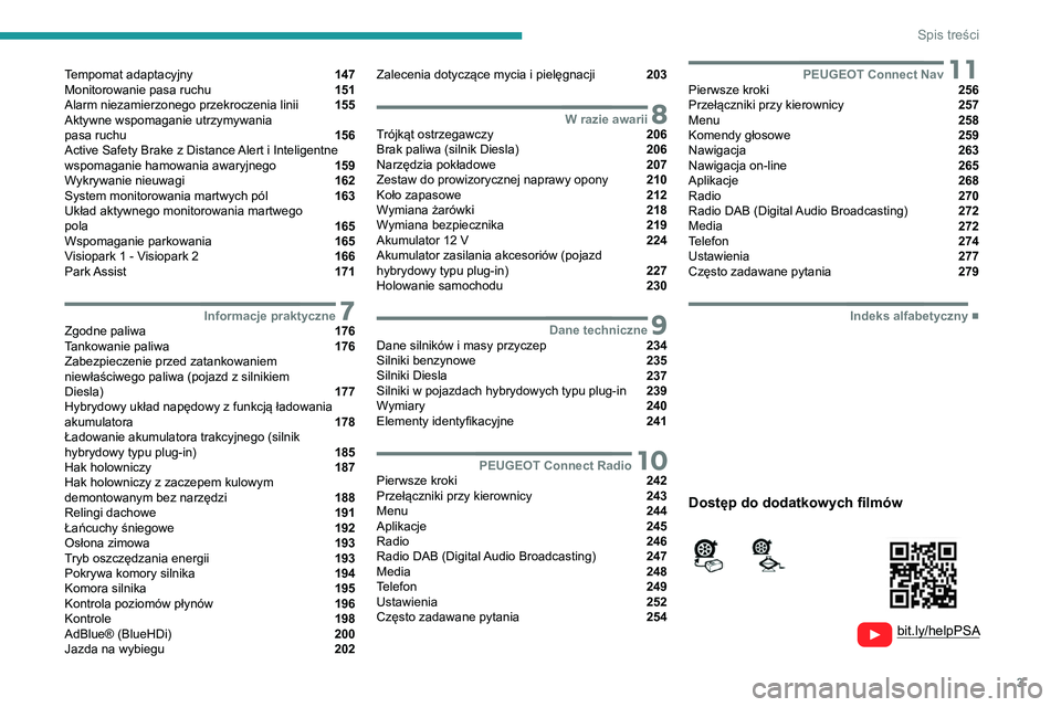 PEUGEOT 5008 2022  Instrukcja obsługi (in Polish) 3
Spis treści
  
  
 
 
 
 
Tempomat adaptacyjny  147
Monitorowanie pasa ruchu  151
Alarm niezamierzonego przekroczenia linii  155
Aktywne wspomaganie utrzymywania   
pasa ruchu 
 156
Active Safety B