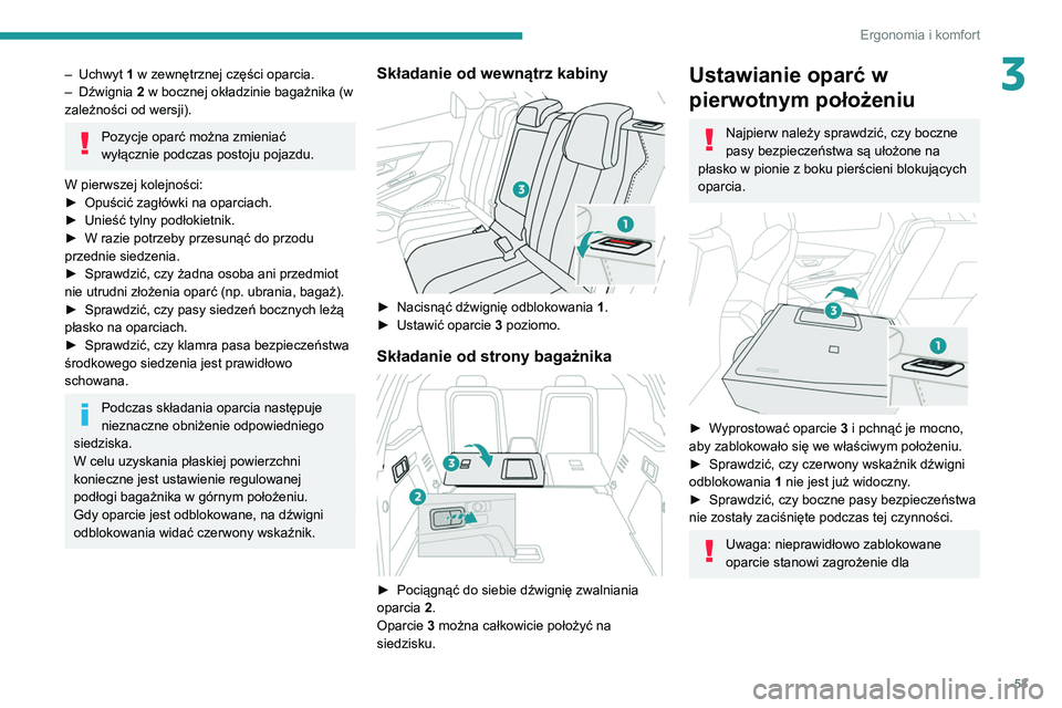 PEUGEOT 5008 2022 Instrukcja obsługi (in Polish) 53
Ergonomia i komfort
3– Uchwyt 1 w zewnętrznej części oparcia.
– Dźwignia 2
w bocznej okładzinie bagażnika (w
zależności od wersji).
Pozycje oparć można zmieniać
wyłącznie podc PEUGEOT 5008 2022 Instrukcja obsługi (in Polish) 53
Ergonomia i komfort
3– Uchwyt 1 w zewnętrznej części oparcia.
– Dźwignia 2
w bocznej okładzinie bagażnika (w
zależności od wersji).
Pozycje oparć można zmieniać
wyłącznie podc