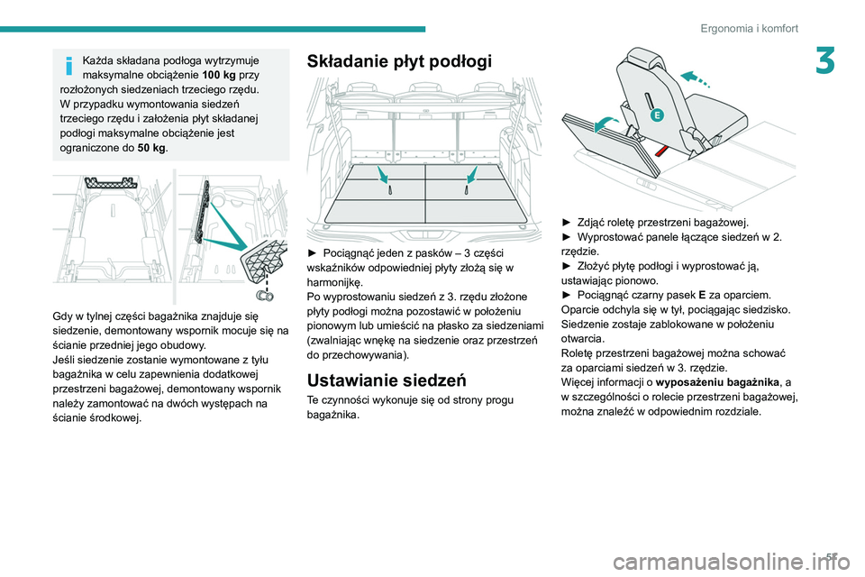 PEUGEOT 5008 2022 Instrukcja obsługi (in Polish) 57
Ergonomia i komfort
3Każda składana podłoga wytrzymuje
maksymalne obciążenie 100
kg przy
rozłożonych siedzeniach trzeciego rzędu.
W przypadku wymontowania siedzeń
trzeciego rzędu i z PEUGEOT 5008 2022 Instrukcja obsługi (in Polish) 57
Ergonomia i komfort
3Każda składana podłoga wytrzymuje
maksymalne obciążenie 100
kg przy
rozłożonych siedzeniach trzeciego rzędu.
W przypadku wymontowania siedzeń
trzeciego rzędu i z
