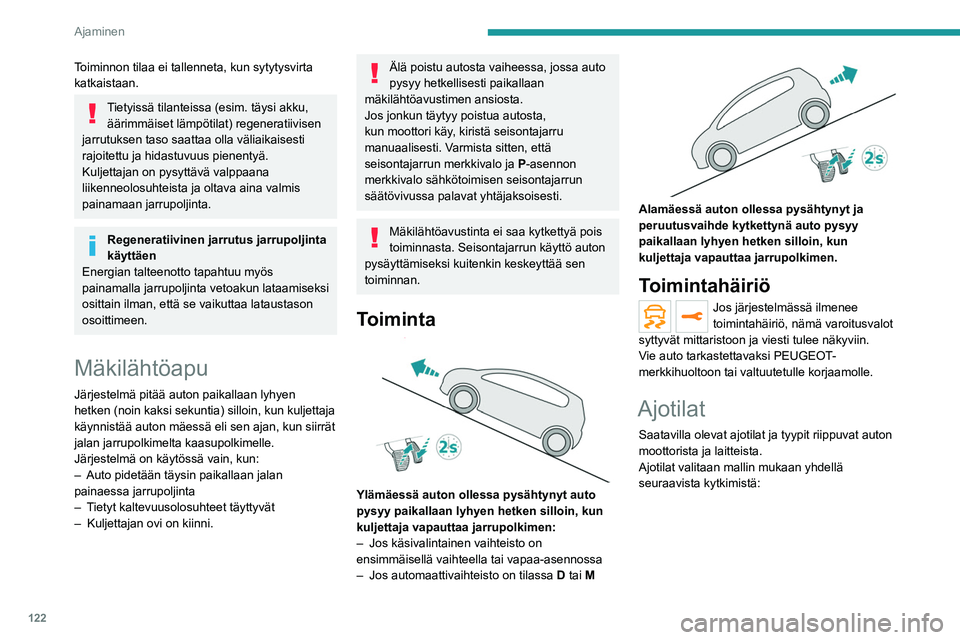 PEUGEOT 5008 2022 Omistajan Käsikirja (in Finnish) 122
Ajaminen
1. Kytkimen painaminen kytkee Eco-tilan.
Merkkivalo syttyy.
2. Kytkimen painaminen kytkee Urheilu-tilan.
Merkkivalo syttyy.
3. Kytkimen painaminen tuo tilat näkyviin
mittari PEUGEOT 5008 2022 Omistajan Käsikirja (in Finnish) 122
Ajaminen
1. Kytkimen painaminen kytkee Eco-tilan.
Merkkivalo syttyy.
2. Kytkimen painaminen kytkee Urheilu-tilan.
Merkkivalo syttyy.
3. Kytkimen painaminen tuo tilat näkyviin
mittari