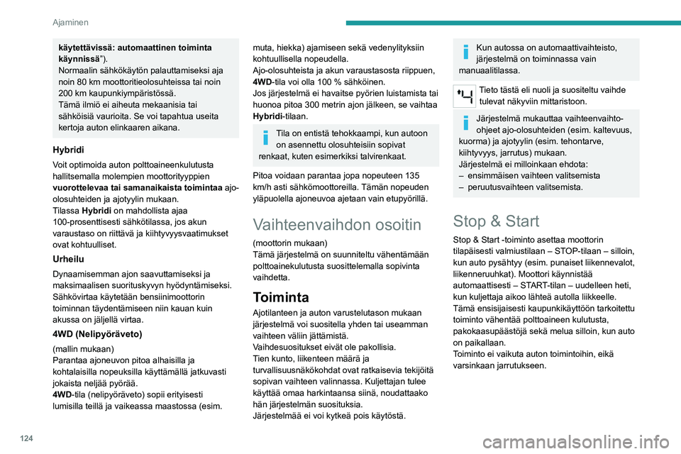 PEUGEOT 5008 2022 Omistajan Käsikirja (in Finnish) 124
Ajaminen
Kytkeminen pois päältä / päälle
uudelleen
Toiminto kytkeytyy automaattisesti päälle, kun
sytytysvirta kytketään.
Asetuksia muutetaan kosketusnäytön Driving/Ajoon liittyvät PEUGEOT 5008 2022 Omistajan Käsikirja (in Finnish) 124
Ajaminen
Kytkeminen pois päältä / päälle
uudelleen
Toiminto kytkeytyy automaattisesti päälle, kun
sytytysvirta kytketään.
Asetuksia muutetaan kosketusnäytön Driving/Ajoon liittyvät