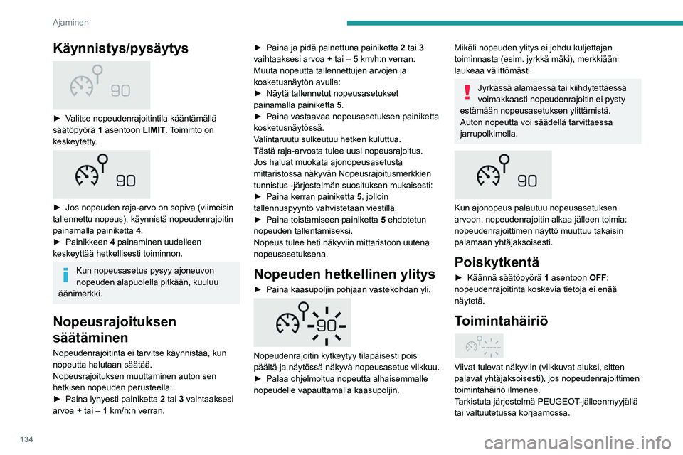 PEUGEOT 5008 2022 Omistajan Käsikirja (in Finnish) 134
Ajaminen
Vakionopeussäädin –
Tarkemmat suositukset
Vakionopeussäädin ei takaa suurimman
sallitun nopeuden ja autojen välisen
turvavälin noudattamista. Kuljettaja on
edelleen vastuussa PEUGEOT 5008 2022 Omistajan Käsikirja (in Finnish) 134
Ajaminen
Vakionopeussäädin –
Tarkemmat suositukset
Vakionopeussäädin ei takaa suurimman
sallitun nopeuden ja autojen välisen
turvavälin noudattamista. Kuljettaja on
edelleen vastuussa