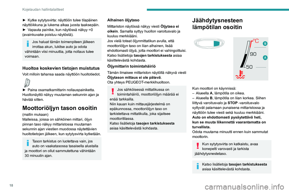 PEUGEOT 5008 2022 Omistajan Käsikirja (in Finnish) 18
Kojelaudan hallintalaitteet
► Kytke sytytysvirta: näyttöön tulee tilapäinen näyttöikkuna ja lukema alkaa juosta taaksepäin.
► Vapauta painike, kun näytössä PEUGEOT 5008 2022 Omistajan Käsikirja (in Finnish) 18
Kojelaudan hallintalaitteet
► Kytke sytytysvirta: näyttöön tulee tilapäinen näyttöikkuna ja lukema alkaa juosta taaksepäin.
► Vapauta painike, kun näytössä