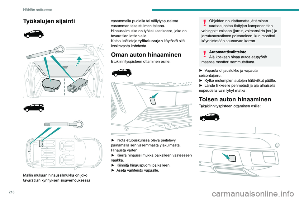 PEUGEOT 5008 2022  Omistajan Käsikirja (in Finnish) 216
Häiriön sattuessa
Työkalujen sijainti 
 
 
 
 
 
 
 
Mallin mukaan hinaussilmukka on joko 
tavaratilan kynnyksen sisäverhouksessa  vasemmalla puolella tai säilytyspussissa 
vasemman takaistui