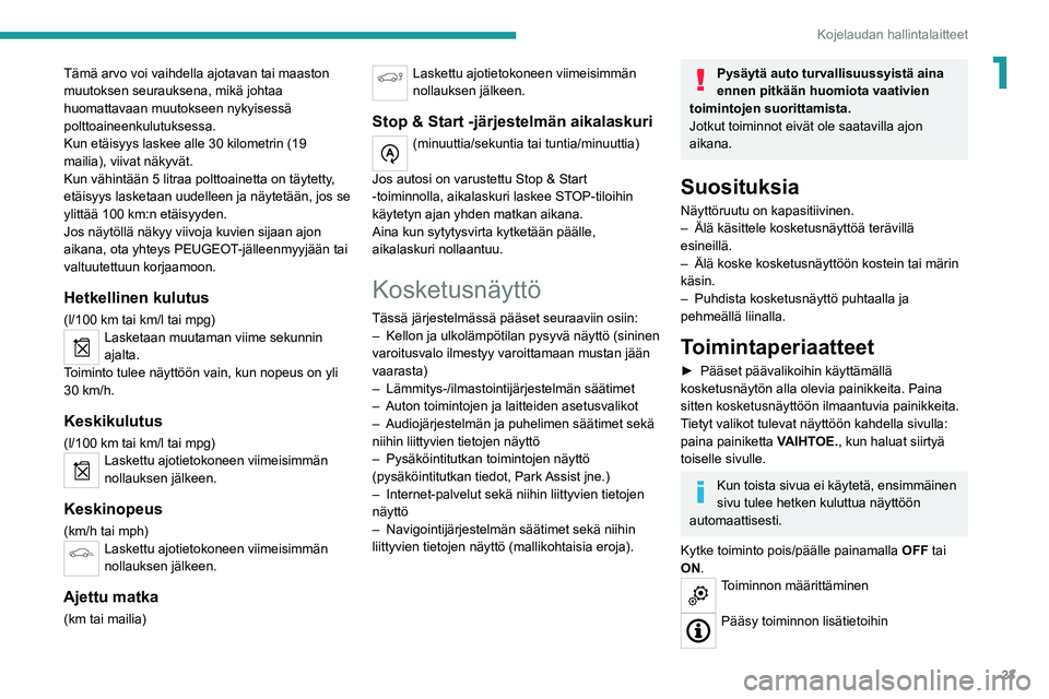 PEUGEOT 5008 2022 Omistajan Käsikirja (in Finnish) 23
Kojelaudan hallintalaitteet
1Tämä arvo voi vaihdella ajotavan tai maaston
muutoksen seurauksena, mikä johtaa
huomattavaan muutokseen nykyisessä
polttoaineenkulutuksessa.
Kun etäisyys laskee PEUGEOT 5008 2022 Omistajan Käsikirja (in Finnish) 23
Kojelaudan hallintalaitteet
1Tämä arvo voi vaihdella ajotavan tai maaston
muutoksen seurauksena, mikä johtaa
huomattavaan muutokseen nykyisessä
polttoaineenkulutuksessa.
Kun etäisyys laskee
