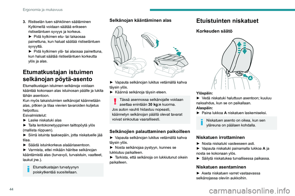 PEUGEOT 5008 2022 Omistajan Käsikirja (in Finnish) 44
Ergonomia ja mukavuus
3.Ristiselän tuen sähköinen säätäminen
Kytkimellä voidaan säätää erikseen
ristiseläntuen syvyys ja korkeus.
► Pidä
kytkimen etu- tai takaosa PEUGEOT 5008 2022 Omistajan Käsikirja (in Finnish) 44
Ergonomia ja mukavuus
3.Ristiselän tuen sähköinen säätäminen
Kytkimellä voidaan säätää erikseen
ristiseläntuen syvyys ja korkeus.
► Pidä
kytkimen etu- tai takaosa