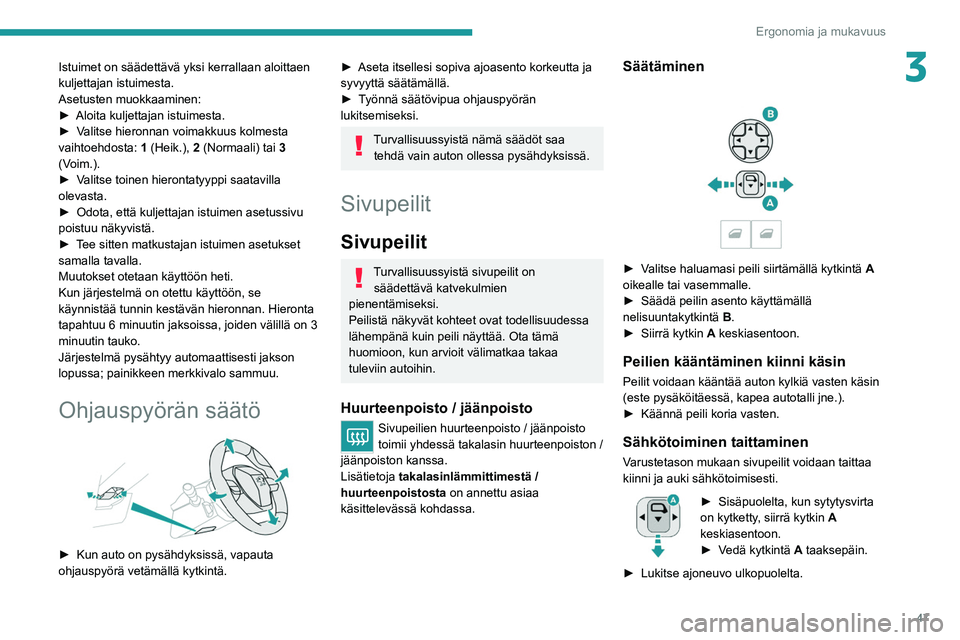 PEUGEOT 5008 2022 Omistajan Käsikirja (in Finnish) 47
Ergonomia ja mukavuus
3Istuimet on säädettävä yksi kerrallaan aloittaen
kuljettajan istuimesta.
Asetusten muokkaaminen:
► Aloita kuljettajan istuimesta.
► Valitse
hieronna PEUGEOT 5008 2022 Omistajan Käsikirja (in Finnish) 47
Ergonomia ja mukavuus
3Istuimet on säädettävä yksi kerrallaan aloittaen
kuljettajan istuimesta.
Asetusten muokkaaminen:
► Aloita kuljettajan istuimesta.
► Valitse
hieronna