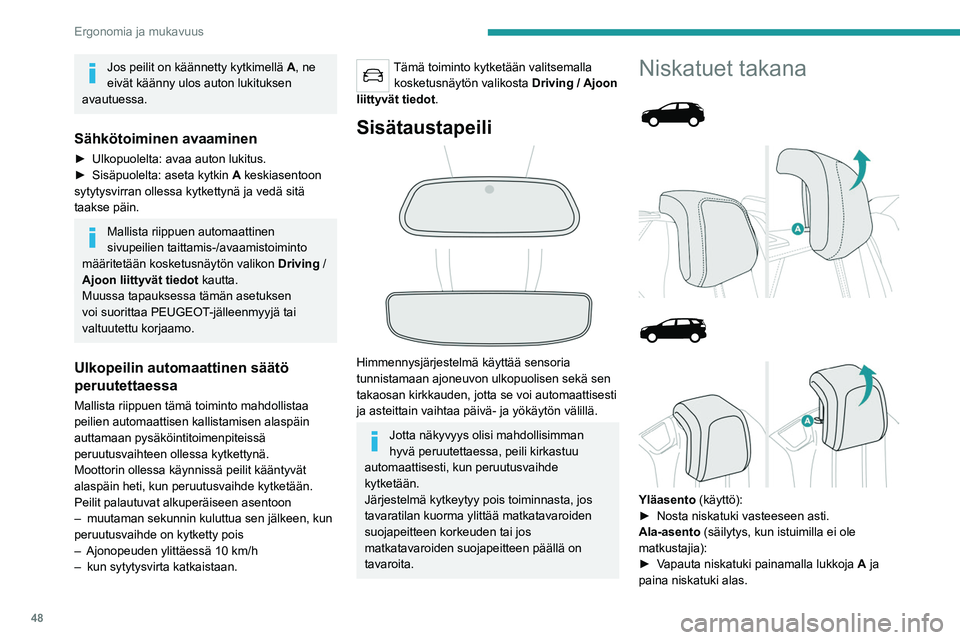 PEUGEOT 5008 2022 Omistajan Käsikirja (in Finnish) 48
Ergonomia ja mukavuus
Jos peilit on käännetty kytkimellä A, ne
eivät käänny ulos auton lukituksen
avautuessa.
Sähkötoiminen avaaminen
► Ulkopuolelta: avaa auton lukitus.
► PEUGEOT 5008 2022 Omistajan Käsikirja (in Finnish) 48
Ergonomia ja mukavuus
Jos peilit on käännetty kytkimellä A, ne
eivät käänny ulos auton lukituksen
avautuessa.
Sähkötoiminen avaaminen
► Ulkopuolelta: avaa auton lukitus.
►