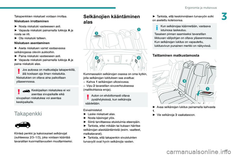 PEUGEOT 5008 2022 Omistajan Käsikirja (in Finnish) 49
Ergonomia ja mukavuus
3Takapenkkien niskatuet voidaan irrottaa.
Niskatuen irrottaminen
►  Nosta niskatuki vasteeseen asti.
►  Vapauta   niskatuki   painamalla   lukkoja  A ja PEUGEOT 5008 2022 Omistajan Käsikirja (in Finnish) 49
Ergonomia ja mukavuus
3Takapenkkien niskatuet voidaan irrottaa.
Niskatuen irrottaminen
►  Nosta niskatuki vasteeseen asti.
►  Vapauta   niskatuki   painamalla   lukkoja  A ja