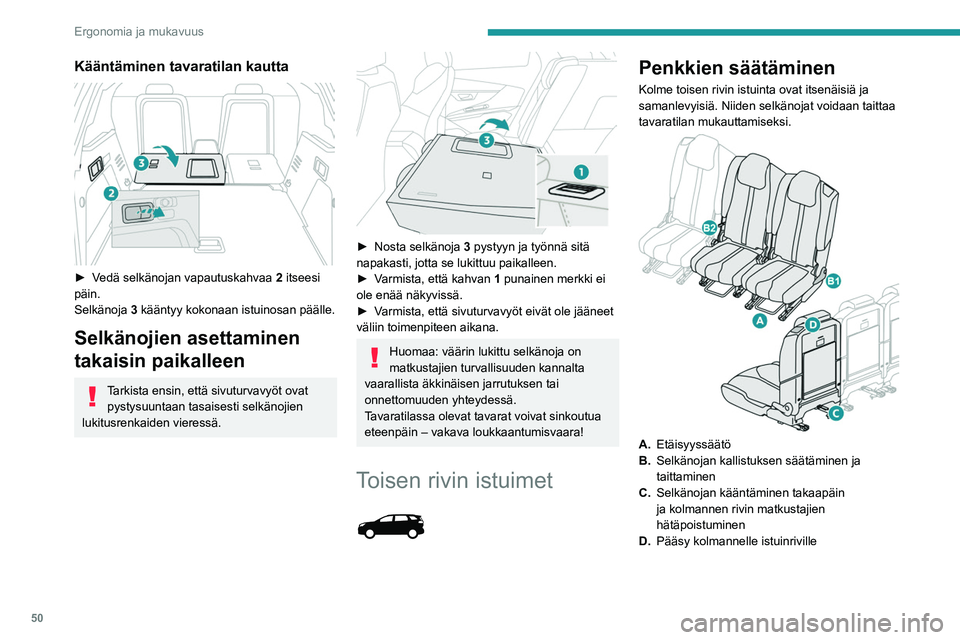 PEUGEOT 5008 2022 Omistajan Käsikirja (in Finnish) 50
Ergonomia ja mukavuus
Kääntäminen tavaratilan kautta
►  Vedä selkänojan vapautuskahvaa 2 itseesi
päin.
Selkänoja 3 kääntyy kokonaan istuinosan päälle.
Selkänojien asettam PEUGEOT 5008 2022 Omistajan Käsikirja (in Finnish) 50
Ergonomia ja mukavuus
Kääntäminen tavaratilan kautta
►  Vedä selkänojan vapautuskahvaa 2 itseesi
päin.
Selkänoja 3 kääntyy kokonaan istuinosan päälle.
Selkänojien asettam