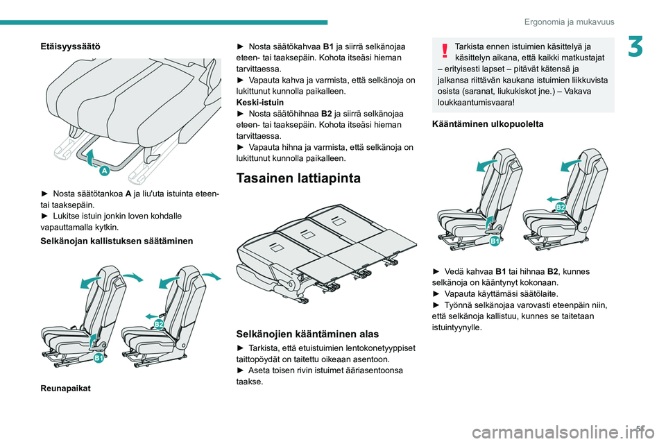 PEUGEOT 5008 2022 Omistajan Käsikirja (in Finnish) 51
Ergonomia ja mukavuus
3Etäisyyssäätö
►  Nosta säätötankoa A  ja   liu'uta   istuinta   eteen-  tai taaksepäin.
► 
Lukitse   istuin   jonkin   loven   ko PEUGEOT 5008 2022 Omistajan Käsikirja (in Finnish) 51
Ergonomia ja mukavuus
3Etäisyyssäätö
►  Nosta säätötankoa A  ja   liu'uta   istuinta   eteen-  tai taaksepäin.
► 
Lukitse   istuin   jonkin   loven   ko