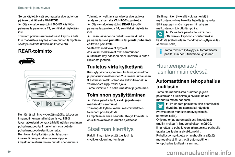 PEUGEOT 5008 2022 Omistajan Käsikirja (in Finnish) 60
Ergonomia ja mukavuus
Se on käytettävissä seuraavalla sivulla, johon
pääsee painikkeella VAIHTOE..
► Ota
yksialueilmastointi
MONO
käyttöön
painamalla painiketta 13; sen ti PEUGEOT 5008 2022 Omistajan Käsikirja (in Finnish) 60
Ergonomia ja mukavuus
Se on käytettävissä seuraavalla sivulla, johon
pääsee painikkeella VAIHTOE..
► Ota
yksialueilmastointi
MONO
käyttöön
painamalla painiketta 13; sen ti