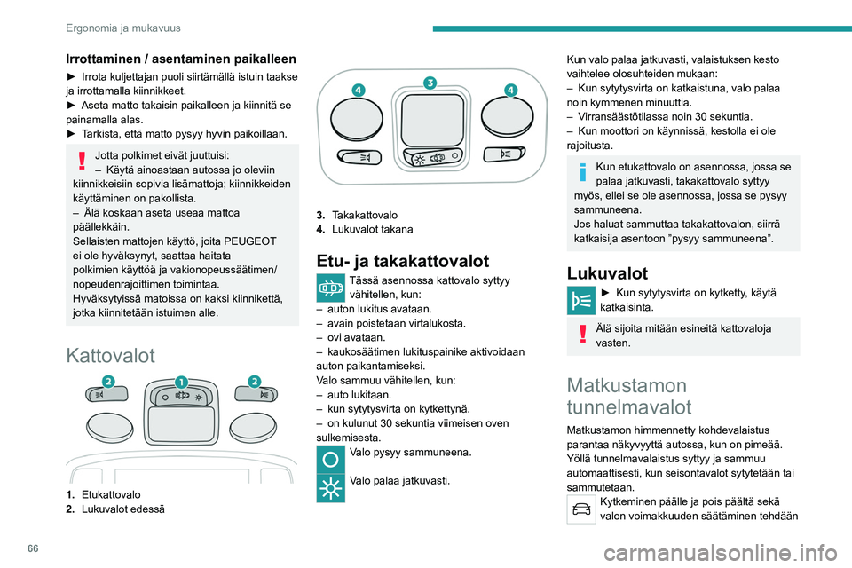 PEUGEOT 5008 2022 Omistajan Käsikirja (in Finnish) 66
Ergonomia ja mukavuus
Irrottaminen / asentaminen paikalleen
► Irrota kuljettajan puoli siirtämällä istuin taakse ja irrottamalla kiinnikkeet.
► Aseta matto takaisin PEUGEOT 5008 2022 Omistajan Käsikirja (in Finnish) 66
Ergonomia ja mukavuus
Irrottaminen / asentaminen paikalleen
► Irrota kuljettajan puoli siirtämällä istuin taakse ja irrottamalla kiinnikkeet.
► Aseta matto takaisin