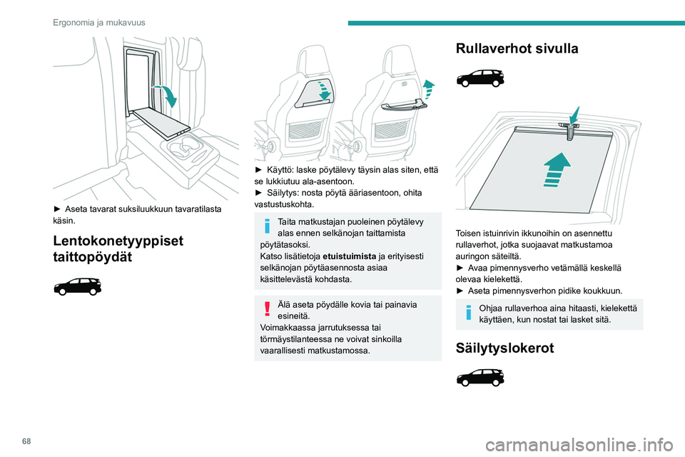 PEUGEOT 5008 2022 Omistajan Käsikirja (in Finnish) 68
Ergonomia ja mukavuus
► Aseta tavarat suksiluukkuun tavaratilasta käsin.
Lentokonetyyppiset
taittopöydät
► Käyttö: laske pöytälevy täysin alas siten, että
se PEUGEOT 5008 2022 Omistajan Käsikirja (in Finnish) 68
Ergonomia ja mukavuus
► Aseta tavarat suksiluukkuun tavaratilasta käsin.
Lentokonetyyppiset
taittopöydät
► Käyttö: laske pöytälevy täysin alas siten, että
se