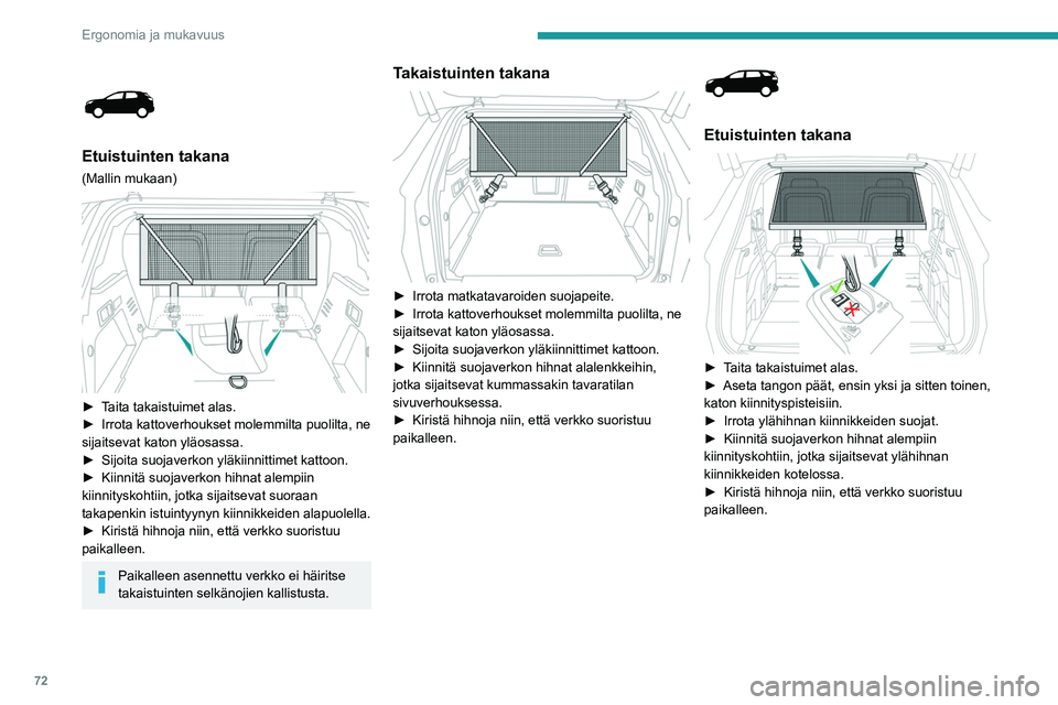 PEUGEOT 5008 2022  Omistajan Käsikirja (in Finnish) 72
Ergonomia ja mukavuus
 
 
Etuistuinten takana
(Mallin mukaan) 
 
►  Taita takaistuimet alas.
►  Irrota   kattoverhoukset   molemmilta   puolilta,   ne  
sijaitsevat katon ylä