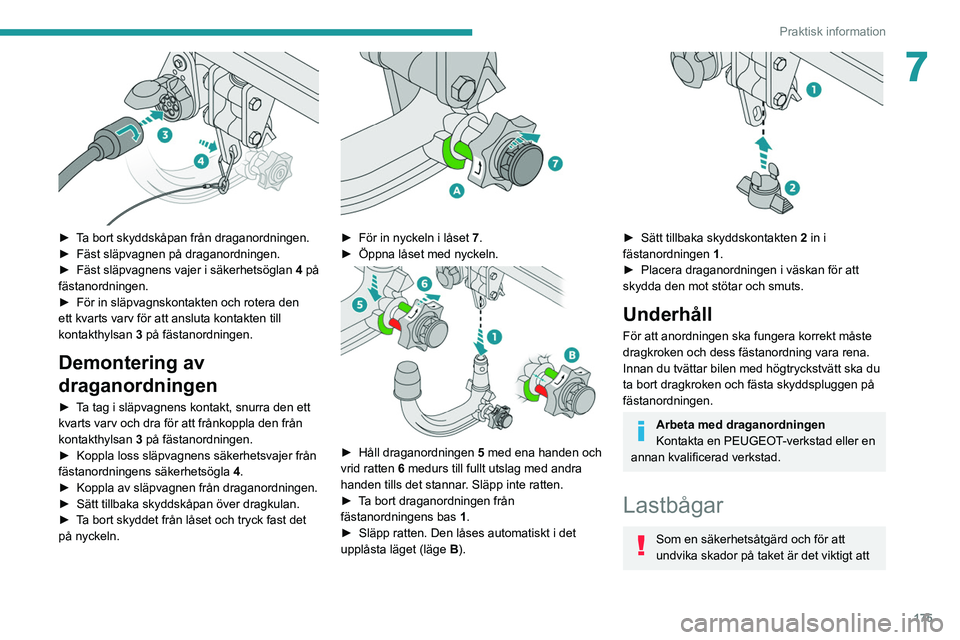 PEUGEOT 5008 2022 Bruksanvisningar (in Swedish) 175
Praktisk information
7
► Ta bort skyddskåpan från draganordningen.
► Fäst släpvagnen på draganordningen.
â–º
Fäst släpvagnens vajer i säkerhetsöglan 4
på
fästanordningen.
â– PEUGEOT 5008 2022 Bruksanvisningar (in Swedish) 175
Praktisk information
7
► Ta bort skyddskåpan från draganordningen.
► Fäst släpvagnen på draganordningen.
â–º
Fäst släpvagnens vajer i säkerhetsöglan 4
på
fästanordningen.
â–