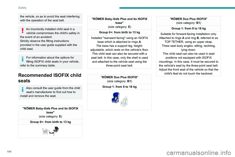 PEUGEOT 5008 2021 Owners Manual 104
Safety
the vehicle, so as to avoid the seat interfering
with the operation of the seat belt.
An incorrectly installed child seat in a vehicle compromises the child's safety in
the event of a PEUGEOT 5008 2021 Owners Manual 104
Safety
the vehicle, so as to avoid the seat interfering
with the operation of the seat belt.
An incorrectly installed child seat in a vehicle compromises the child's safety in
the event of a