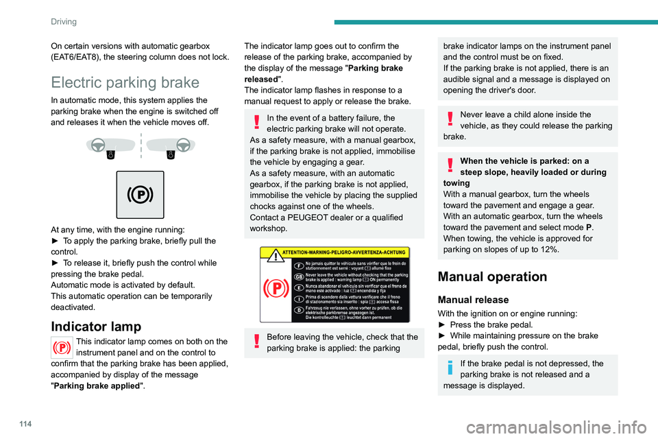 PEUGEOT 5008 2021 Owners Manual 11 4
Driving
On certain versions with automatic gearbox
(EAT6/EAT8), the steering column does not lock.
Electric parking brake
In automatic mode, this system applies the
parking brake when the engin PEUGEOT 5008 2021 Owners Manual 11 4
Driving
On certain versions with automatic gearbox
(EAT6/EAT8), the steering column does not lock.
Electric parking brake
In automatic mode, this system applies the
parking brake when the engin