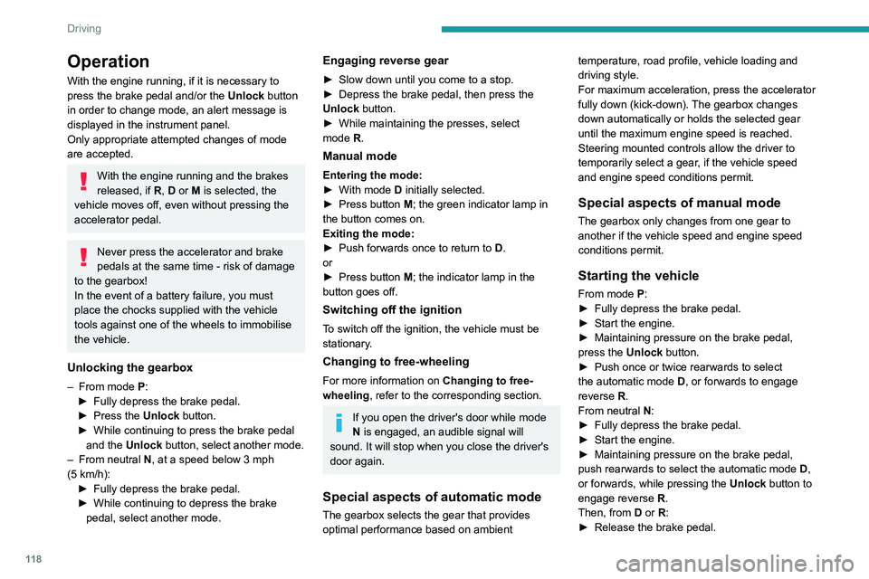 PEUGEOT 5008 2021 Owners Manual 11 8
Driving
Operation
With the engine running, if it is necessary to
press the brake pedal and/or the Unlock button
in order to change mode, an alert message is
displayed in the instrument panel.
PEUGEOT 5008 2021 Owners Manual 11 8
Driving
Operation
With the engine running, if it is necessary to
press the brake pedal and/or the Unlock button
in order to change mode, an alert message is
displayed in the instrument panel.