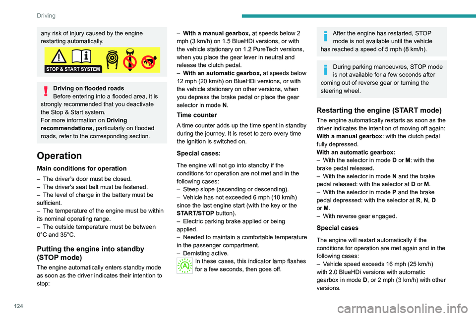 PEUGEOT 5008 2021 Owners Manual 124
Driving
any risk of injury caused by the engine
restarting automatically.
Driving on flooded roads
Before entering into a flooded area, it is
strongly recommended that you deactivate
the Stop & PEUGEOT 5008 2021 Owners Manual 124
Driving
any risk of injury caused by the engine
restarting automatically.
Driving on flooded roads
Before entering into a flooded area, it is
strongly recommended that you deactivate
the Stop &
