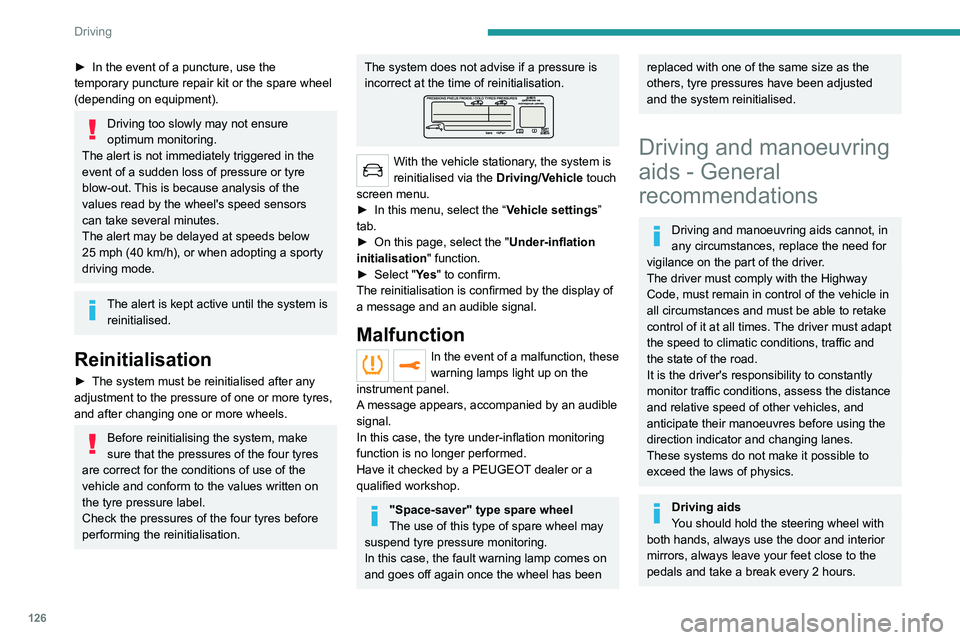 PEUGEOT 5008 2021 Owners Manual 126
Driving
► In the event of a puncture, use the
temporary puncture repair kit or the spare wheel
(depending on equipment).
Driving too slowly may not ensure
optimum monitoring.
The alert is not PEUGEOT 5008 2021 Owners Manual 126
Driving
► In the event of a puncture, use the
temporary puncture repair kit or the spare wheel
(depending on equipment).
Driving too slowly may not ensure
optimum monitoring.
The alert is not