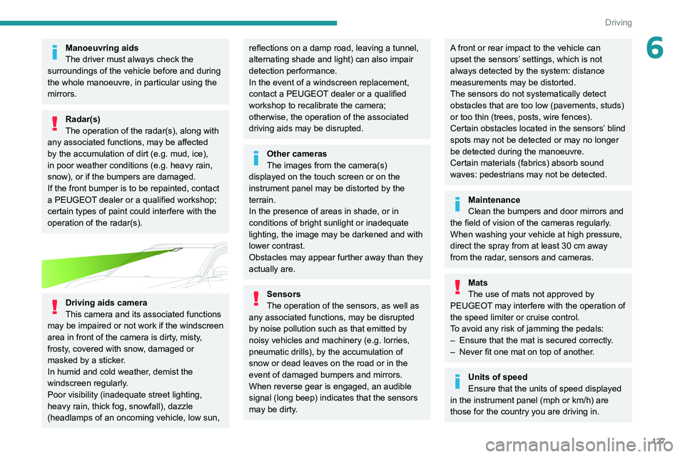 PEUGEOT 5008 2021 Owners Manual 127
Driving
6Manoeuvring aids
The driver must always check the
surroundings of the vehicle before and during
the whole manoeuvre, in particular using the
mirrors.
Radar(s)
The operation of the rada PEUGEOT 5008 2021 Owners Manual 127
Driving
6Manoeuvring aids
The driver must always check the
surroundings of the vehicle before and during
the whole manoeuvre, in particular using the
mirrors.
Radar(s)
The operation of the rada