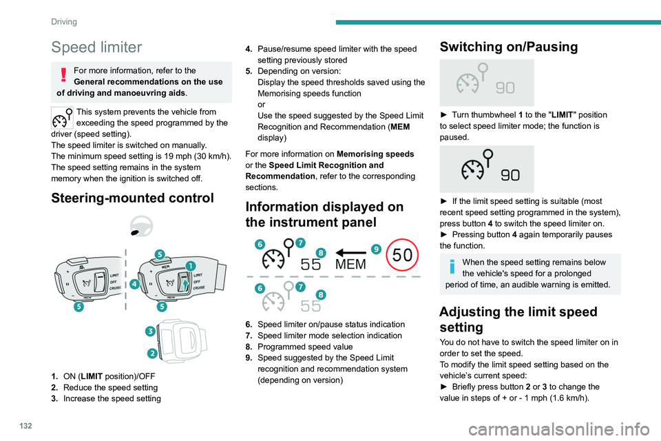 PEUGEOT 5008 2021 Owners Manual 132
Driving
Speed limiter
For more information, refer to the
General recommendations on the use
of driving and manoeuvring aids .
This system prevents the vehicle from
exceeding the speed programme PEUGEOT 5008 2021 Owners Manual 132
Driving
Speed limiter
For more information, refer to the
General recommendations on the use
of driving and manoeuvring aids .
This system prevents the vehicle from
exceeding the speed programme