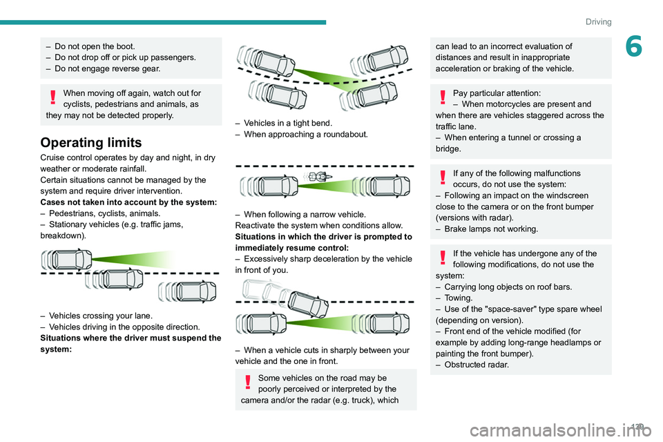 PEUGEOT 5008 2021 Owners Manual 139
Driving
6– Do not open the boot.
– Do not drop off or pick up passengers.
–
Do not engage reverse gear
.
When moving off again, watch out for
cyclists, pedestrians and animals, as
they PEUGEOT 5008 2021 Owners Manual 139
Driving
6– Do not open the boot.
– Do not drop off or pick up passengers.
–
Do not engage reverse gear
.
When moving off again, watch out for
cyclists, pedestrians and animals, as
they