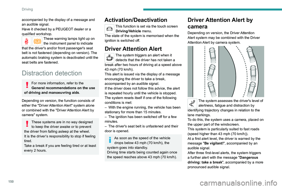 PEUGEOT 5008 2021 Owners Manual 150
Driving
accompanied by the display of a message and
an audible signal.
Have it checked by a PEUGEOT dealer or a
qualified workshop.
These warning lamps light up on the instrument panel to indica PEUGEOT 5008 2021 Owners Manual 150
Driving
accompanied by the display of a message and
an audible signal.
Have it checked by a PEUGEOT dealer or a
qualified workshop.
These warning lamps light up on the instrument panel to indica
