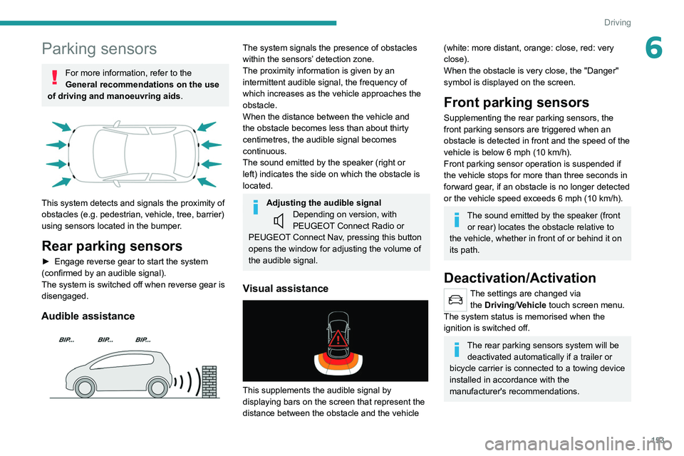 PEUGEOT 5008 2021 Owners Manual 153
Driving
6Parking sensors
For more information, refer to the
General recommendations on the use
of driving and manoeuvring aids .
This system detects and signals the proximity of
obstacles ( PEUGEOT 5008 2021 Owners Manual 153
Driving
6Parking sensors
For more information, refer to the
General recommendations on the use
of driving and manoeuvring aids .
This system detects and signals the proximity of
obstacles (
