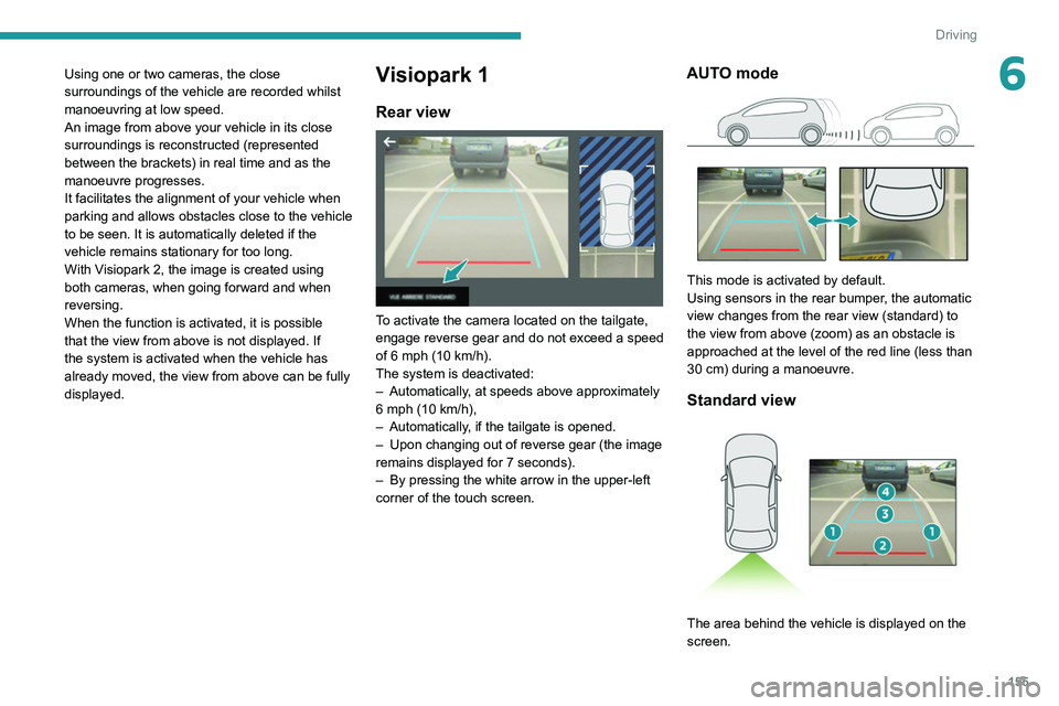 PEUGEOT 5008 2021 Owners Manual 155
Driving
6Using one or two cameras, the close
surroundings of the vehicle are recorded whilst
manoeuvring at low speed.
An image from above your vehicle in its close
surroundings is reconstructe PEUGEOT 5008 2021 Owners Manual 155
Driving
6Using one or two cameras, the close
surroundings of the vehicle are recorded whilst
manoeuvring at low speed.
An image from above your vehicle in its close
surroundings is reconstructe