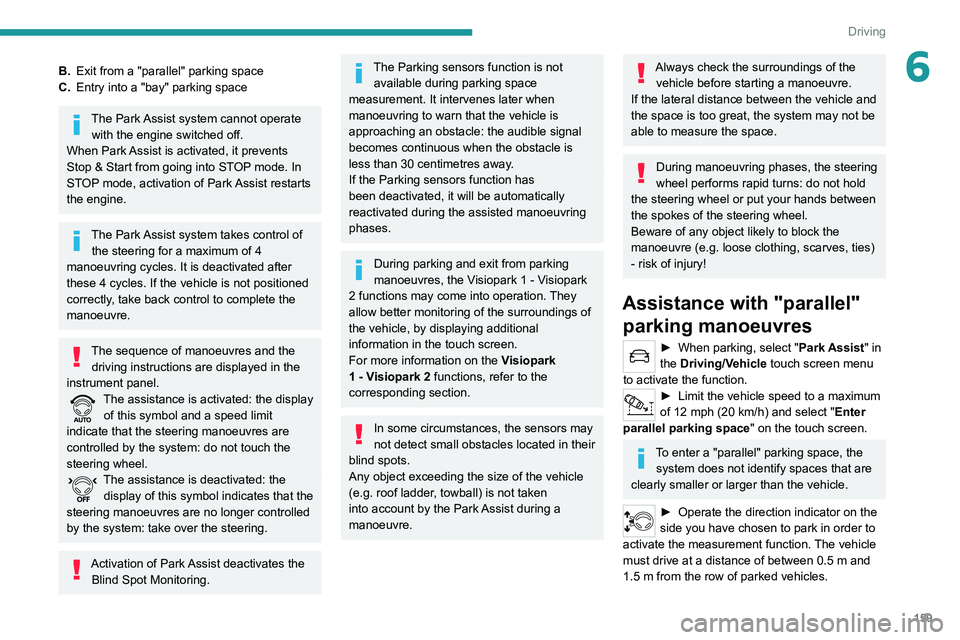 PEUGEOT 5008 2021 Owners Manual 159
Driving
6B.Exit from a "parallel" parking space
C. Entry into a "bay" parking space
The Park Assist system cannot operate
with the engine switched off.
When Park Assist is activat PEUGEOT 5008 2021 Owners Manual 159
Driving
6B.Exit from a "parallel" parking space
C. Entry into a "bay" parking space
The Park Assist system cannot operate
with the engine switched off.
When Park Assist is activat