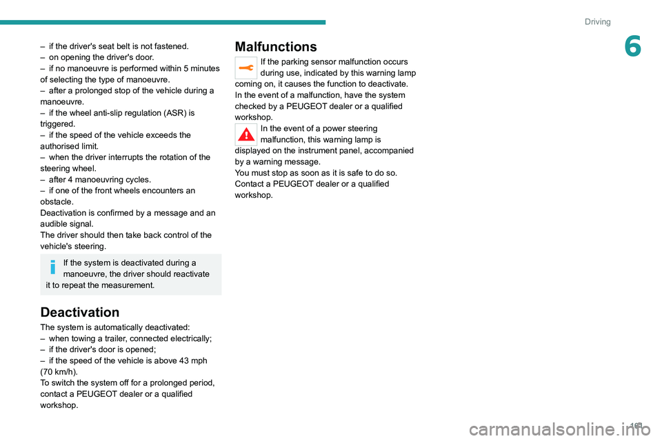 PEUGEOT 5008 2021 Owners Manual 161
Driving
6– if the driver's seat belt is not fastened.
– on opening the driver's door .
–
if no manoeuvre is performed within 5 minutes
of selecting the type of manoeuvre.
–
PEUGEOT 5008 2021 Owners Manual 161
Driving
6– if the driver's seat belt is not fastened.
– on opening the driver's door .
–
if no manoeuvre is performed within 5 minutes
of selecting the type of manoeuvre.
–