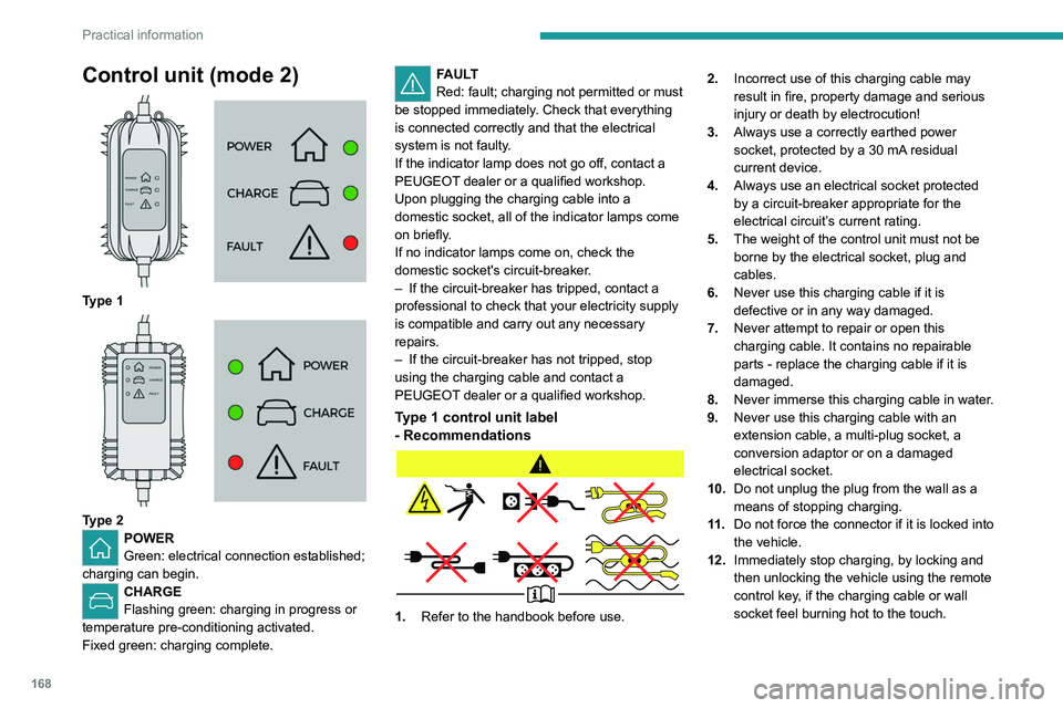 PEUGEOT 5008 2021 Owners Manual 168
Practical information
Control unit (mode 2)
Type 1
Type 2POWER
Green: electrical connection established;
charging can begin.
CHARGE
Flashing green: charging in progress or
temperature pr PEUGEOT 5008 2021 Owners Manual 168
Practical information
Control unit (mode 2)
Type 1
Type 2POWER
Green: electrical connection established;
charging can begin.
CHARGE
Flashing green: charging in progress or
temperature pr