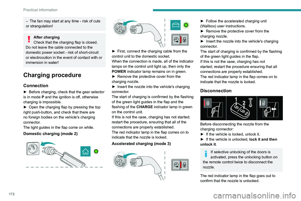 PEUGEOT 5008 2021 Owners Manual 172
Practical information
– The fan may start at any time - risk of cuts
or strangulation!
After charging
Check that the charging flap is closed.
Do not leave the cable connected to the
domestic p PEUGEOT 5008 2021 Owners Manual 172
Practical information
– The fan may start at any time - risk of cuts
or strangulation!
After charging
Check that the charging flap is closed.
Do not leave the cable connected to the
domestic p